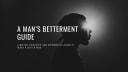 A Mans Betterment Guide