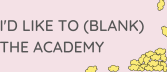 I'd Like To (Blank) The Academy