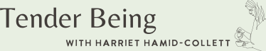 Tender Being with Harriet Hamid-Collett