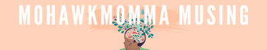 Mohawkmomma Musings