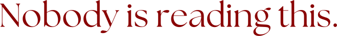 Nobody is reading this