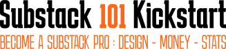 SUBSTACK 101 KICKSTART