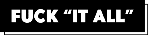 Fuck "It All"