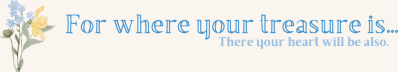 For Where Your Treasure Is