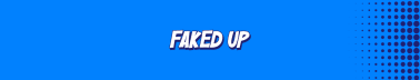 Faked Up