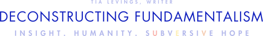 Deconstructing Fundamentalism with Tia Levings