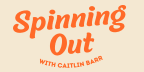 Spinning Out with Caitlin Barr