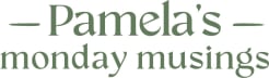 Pamela’s Monday Musings