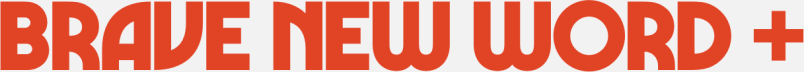 BRAVE NEW WORD HQ