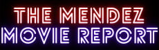 The Mendez Movie Report