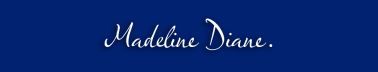 Madeline Diane.