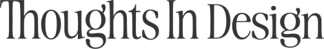 Thoughts in Design
