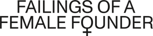 Failings of a Female Founder 