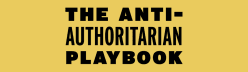 The Anti-Authoritarian Playbook