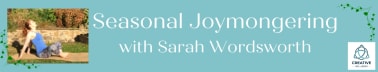 Seasonal Joymongering - with  Sarah Wordsworth 