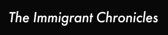 The Immigrant Chronicles