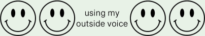 using my outside voice