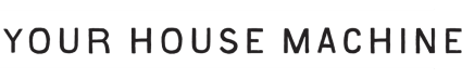 Your House Machine