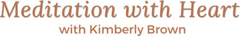 Meditation with Heart with Kimberly Brown