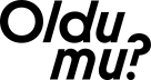Oldu mu?