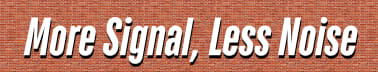 More Signal, Less Noise