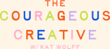 The Courageous Creative