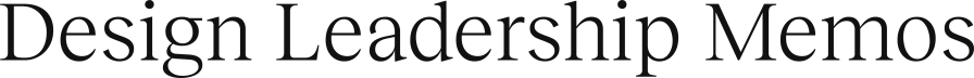 Design Leadership Memos