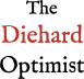 The Diehard Optimist