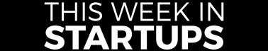 This Week in Startups Newsletter