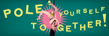 Pole Yourself Together!