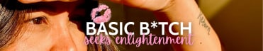 Basic B*tch Seeks Enlightenment