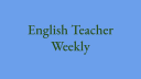 English Teacher Weekly