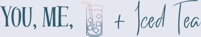 You, Me, + Iced Tea