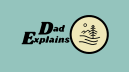 Dad Explains
