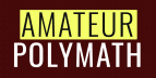 Amateur Polymath