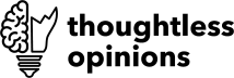 Thoughtless Opinions
