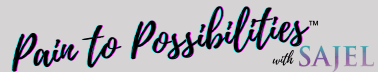 Pain to Possibilities™
