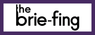 The Brie-fing