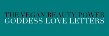 The Vegan Beauty Power Goddess Love Letters