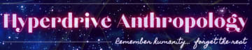 Hyperdrive Anthropology