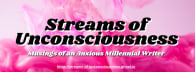 Streams of Unconsciousness