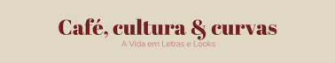 Café, Cultura & Curvas: A Vida em Letras e Looks