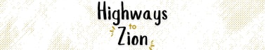 Highways to Zion