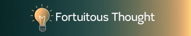 Fortuitous Thought