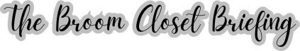 The Broom Closet Briefing
