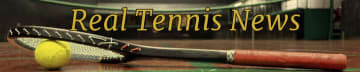 Real Tennis News
