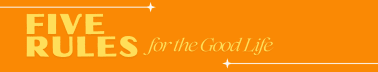 Five Rules for the Good Life