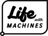 Life With Machines