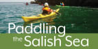 Paddling the Salish Sea, 80 Trips with Rob Casey