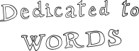 Dedicated to Words